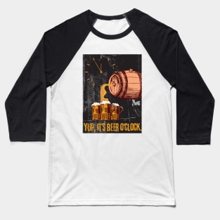 Yup, It's Beer O'Clock - Funny Beer Baseball T-Shirt